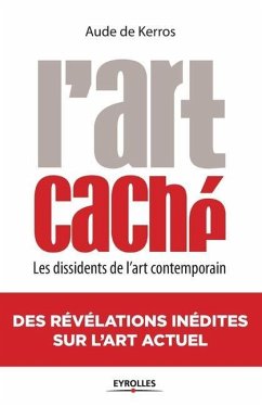 L'Art caché: Les dissidents de l'art contemporain - de Kerros, Aude