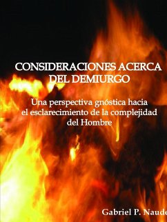 CONSIDERACIONES ACERCA DEL DEMIURGO - Una perspectiva gnóstica para el esclarecimiento de la complejidad del Hombre - P. Naude, Gabriel