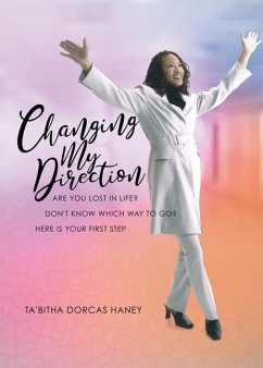 Changing My Direction: Are You Lost in Life, Don't Know Which Way to Go? Here is Your First Step - Haney, Ta'bitha Dorcas