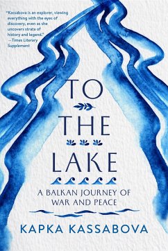 To the Lake: A Balkan Journey of War and Peace - Kassabova, Kapka
