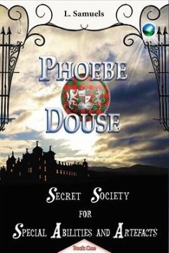 Phoebe Douse: Secret Society for Special Abilities and Artefacts - Samuels, L.