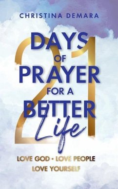 21 Days of Prayer for a Better Life: Love God Love People Love Yourself - Demara, Christina