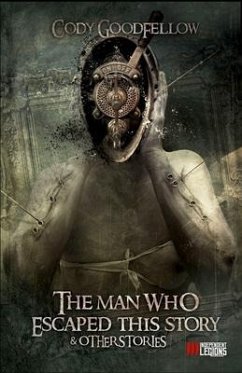 The Man Who Escaped This Story and Other Stories - Goodfellow, Cody