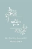 The Grace Guide: Live Your One Beautiful Life