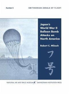 Japan's World War II Balloon Bomb Attacks on North America (Smithsonian Annals of Flight) - Mikesh, C. Robert