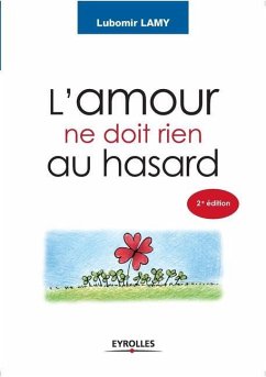 L'amour ne doit rien au hasard: De l'idée à la réalisation - Lamy, Lubomir