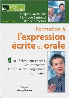 Formation à l'expression écrite et orale: 100 fiches pour enrichir vos formations. Contruire des programmes sur mesure. - Simonet, Renée; Laverrière, Jacques; Santucci, Monique