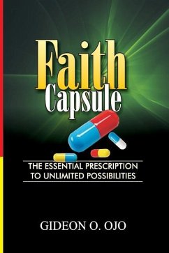 Faith Capsule: The Essential Prescription to Unlimted possiblities - Ojo, Gideon Oyedele