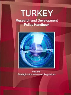 Turkey Research and Development Policy Handbook Volume 1 Strategic Information and Regulations - Ibp, Inc.