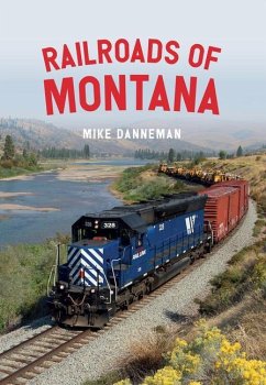 Railroads of Montana - Danneman, Mike