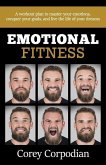 Emotional Fitness: A workout plan to master your emotions, conquer your goals, and live the life of your dreams