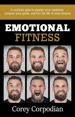 Emotional Fitness: A workout plan to master your emotions, conquer your goals, and live the life of your dreams - Corpodian, Corey