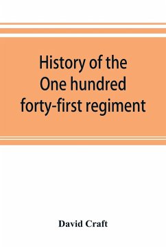 History of the One hundred forty-first regiment. Pennsylvania volunteers. 1862-1865 - Craft, David