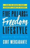 Five Pillars of the Freedom Lifestyle: How to Escape Your Comfort Zone of Misery