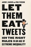 Let Them Eat Tweets: How the Right Rules in an Age of Extreme Inequality