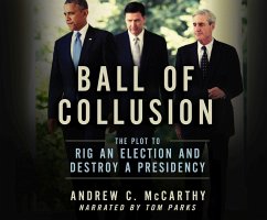 Ball of Collusion: The Plot to Rig an Election and Destroy a Presidency - Mccarthy, Andrew C.