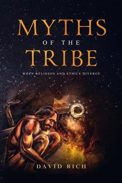Myths of the Tribe: When Religion and Ethics Diverge - Rich, David