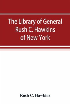 The library of General Rush C. Hawkins, of New York - C. Hawkins, Rush