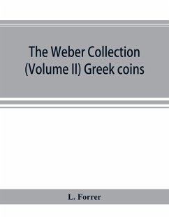 The Weber collection; (Volume II) Greek coins - Forrer, L.