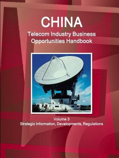 China Telecom Industry Business Opportunities Handbook Volume 3 Strategic Information,Developments, Regulations - Ibp, Inc.