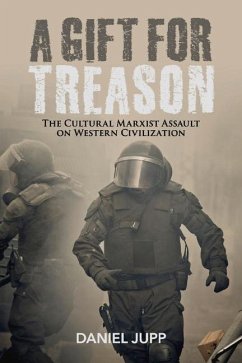 A Gift for Treason: The Cultural Marxist Assault on Western Civilization Volume 1 - Jupp, Daniel