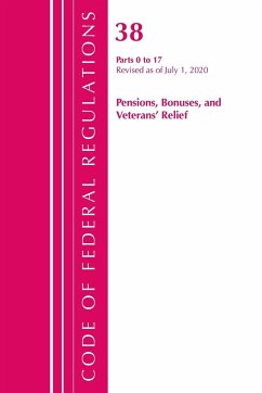 Code of Federal Regulations, Title 38 Pensions, Bonuses and Veterans' Relief 0-17, Revised as of July 1, 2020 - Office Of The Federal Register (U. S.