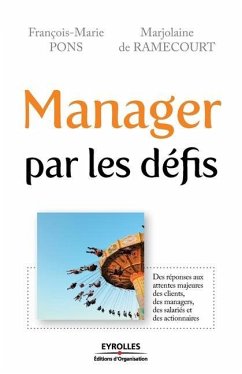 Manager par les défis: Des réponses aux attentes majeures des clients, des managers, des salariés et des actionnaires - Pons, François-Marie; Ramecourt (De), Marjolaine