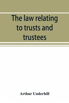 The law relating to trusts and trustees - Underhill, Arthur