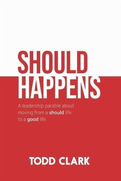 Should Happens: A leadership parable about moving from a should life to a good life. - Clark, Todd