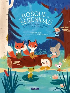 El Bosque de la Serenidad. Cuentos Para Educar En La Calma / The Forest of Serenity. Stories to Teach in the Calm - Isern, Susanna; Montoya, Manu