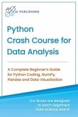 Python Crash Course for Data Analysis: A Complete Beginner Guide for Python Coding, NumPy, Pandas and Data Visualization