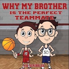 Why My Brother Is The Perfect Teammate - Scribbles, H. B.