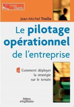Le pilotage opérationnel de l'entreprise: Comment déployer la stratégie sur le terrain - Treille, Jean-Michel