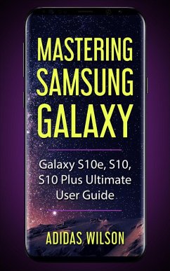 Mastering Samsung Galaxy - Galaxy S10e, S10, S10 Plus Ultimate User Guide (eBook, ePUB) - Wilson, Adidas