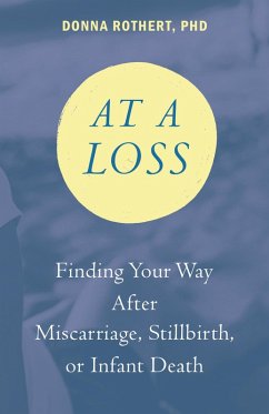 At a Loss: Finding Your Way After Miscarriage, Stillbirth, or Infant Death (eBook, ePUB) - Rothert, Donna