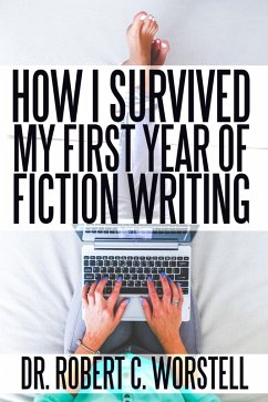 How I Survived My First Year of Fiction Writing (Really Simple Writing & Publishing) (eBook, ePUB) - Worstell, Robert C.
