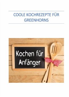 Coole Kochrezepte für Greenhorns (eBook, ePUB) - Senften, Werner