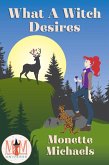 What A Witch Desires: Magic and Mayhem Universe (eBook, ePUB)