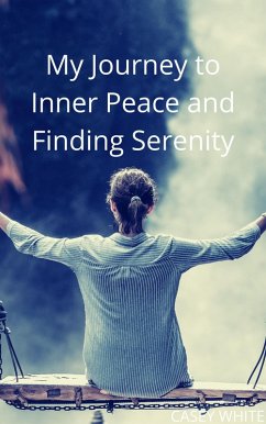 My Journey to Inner Peace and Finding Serenity (eBook, ePUB) - White, Casey
