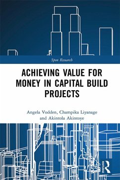Achieving Value for Money in Capital Build Projects (eBook, PDF) - Vodden, Angela; Liyanage, Champika; Akintoye, Akintola