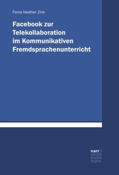 Facebook zur Telekollaboration im Kommunikativen Fremdsprachenunterricht (eBook, PDF) - Zink, Fiona
