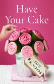 Have Your Cake (eBook, ePUB) Have Your Cake (eBook, ePUB)