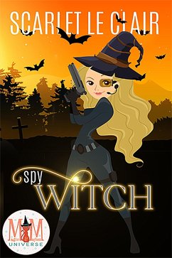 Spy Witch: Magic and Mayhem Universe (eBook, ePUB) - Clair, Scarlet Le