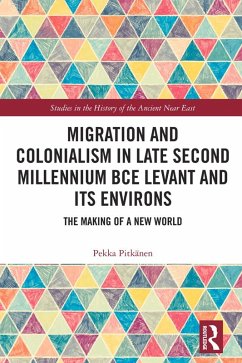 Migration and Colonialism in Late Second Millennium BCE Levant and Its Environs (eBook, PDF) - Pitkänen, Pekka