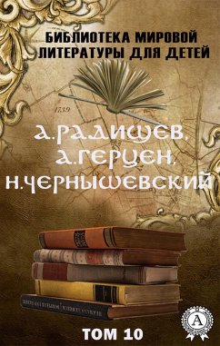 A. Radishchev, A. Herzen, N. Chernyshevsky. Volume 10 (World Literature Library for Children) (eBook, ePUB) - Gertsen, Aleksandr; Chernyshevskiy, Nikolay; Radishchev, A. N.
