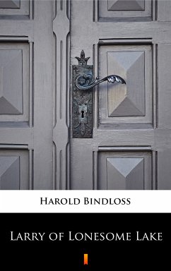 Larry of Lonesome Lake (eBook, ePUB) - Bindloss, Harold