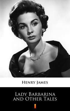 Lady Barbarina and Other Tales (eBook, ePUB) - James, Henry