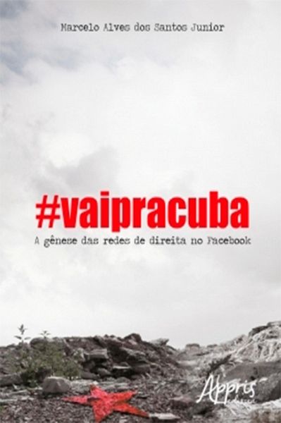 #Vaipracuba! : A Gênese das Redes de Direita no Facebook (eBook, ePUB) #Vaipracuba! : A Gênese das Redes de Direita no Facebook (eBook, ePUB)