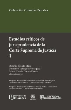 Estudios críticos de la jusrisprudencia de la Corte Suprema de Justicia 4 (eBook, PDF) - Posada Maya, Ricardo; Velásquez Velásquez, Fernando; Correa Flórez, María Camila
