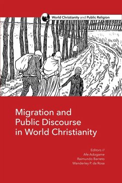 Migration and Public Discourse in World Christianity (eBook, ePUB) - Adogame, Afe; Barreto, Raimundo; Rosa, Wanderley Pereira da